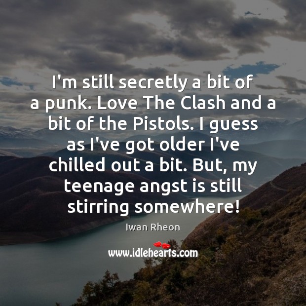 I’m still secretly a bit of a punk. Love The Clash and Iwan Rheon Picture Quote