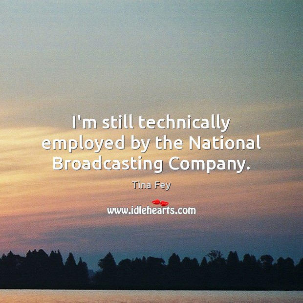 I’m still technically employed by the National Broadcasting Company. Image