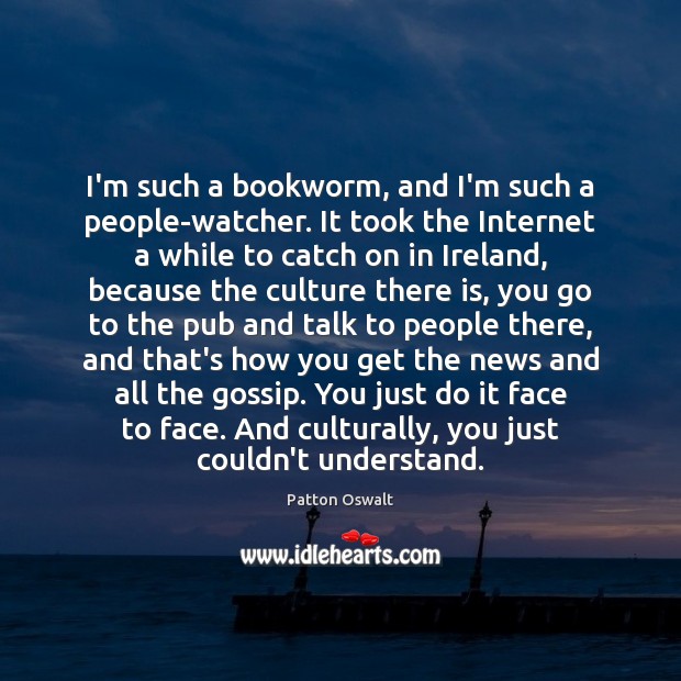 I’m such a bookworm, and I’m such a people-watcher. It took the Culture Quotes Image