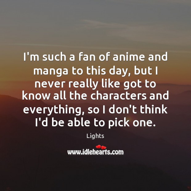 I’m such a fan of anime and manga to this day, but Lights Picture Quote