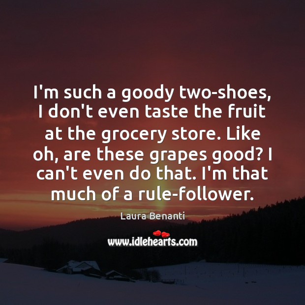 I’m such a goody two-shoes, I don’t even taste the fruit at Laura Benanti Picture Quote