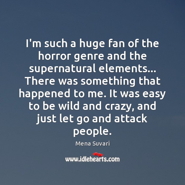 I’m such a huge fan of the horror genre and the supernatural Mena Suvari Picture Quote