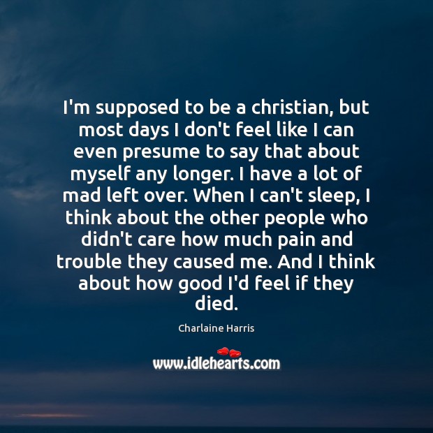 I’m supposed to be a christian, but most days I don’t feel Charlaine Harris Picture Quote