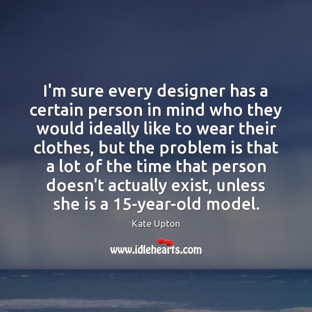 I’m sure every designer has a certain person in mind who they Image