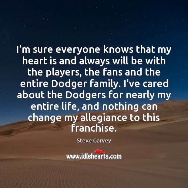 I’m sure everyone knows that my heart is and always will be Steve Garvey Picture Quote