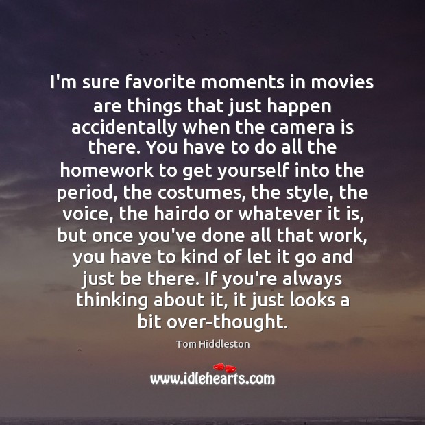I’m sure favorite moments in movies are things that just happen accidentally Movies Quotes Image