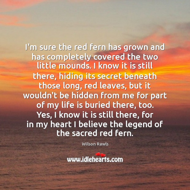 I’m sure the red fern has grown and has completely covered the Secret Quotes Image