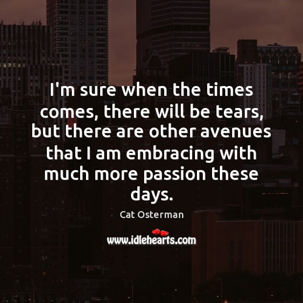 I’m sure when the times comes, there will be tears, but there Cat Osterman Picture Quote