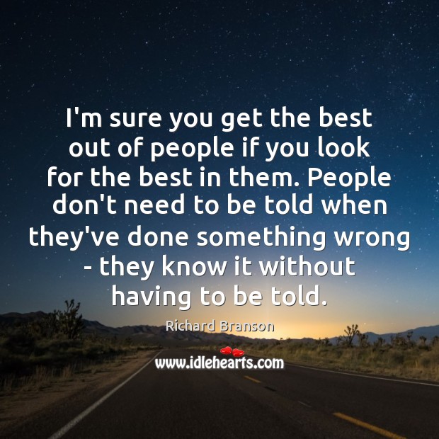 I’m sure you get the best out of people if you look Richard Branson Picture Quote