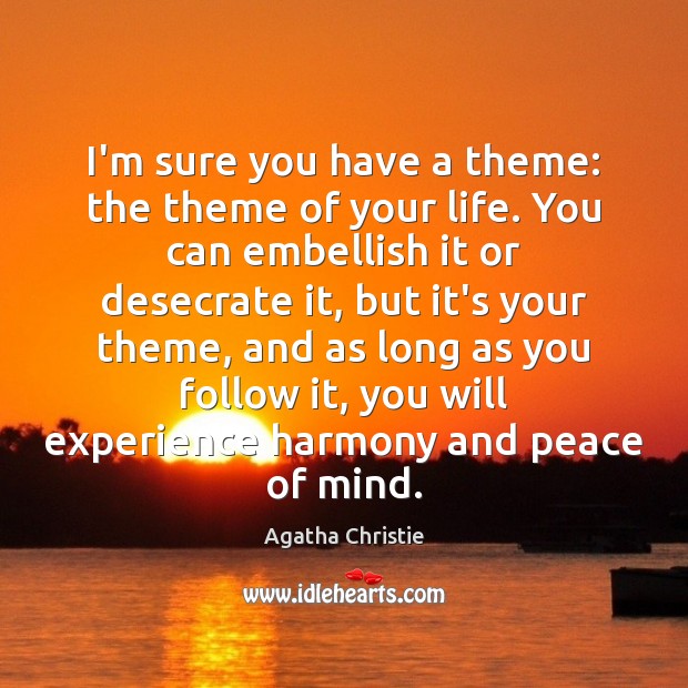 I’m sure you have a theme: the theme of your life. You Agatha Christie Picture Quote