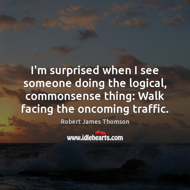 I’m surprised when I see someone doing the logical, commonsense thing: Walk Image
