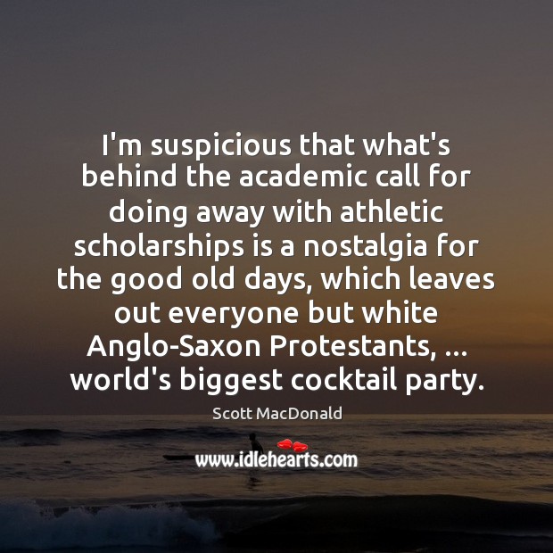 I’m suspicious that what’s behind the academic call for doing away with Scott MacDonald Picture Quote