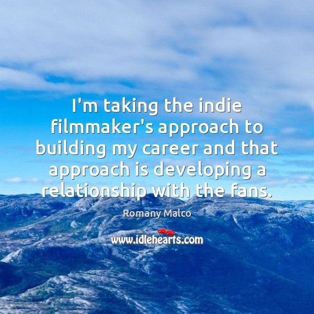 I’m taking the indie filmmaker’s approach to building my career and that Romany Malco Picture Quote