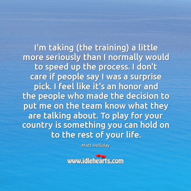 I’m taking (the training) a little more seriously than I normally would Matt Holliday Picture Quote