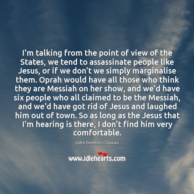 I’m talking from the point of view of the States, we tend John Dominic Crossan Picture Quote
