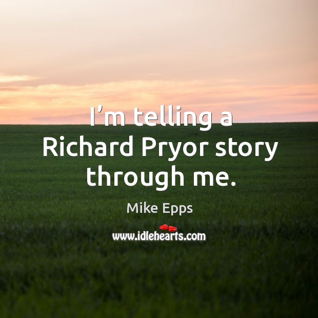 I’m telling a richard pryor story through me. Image