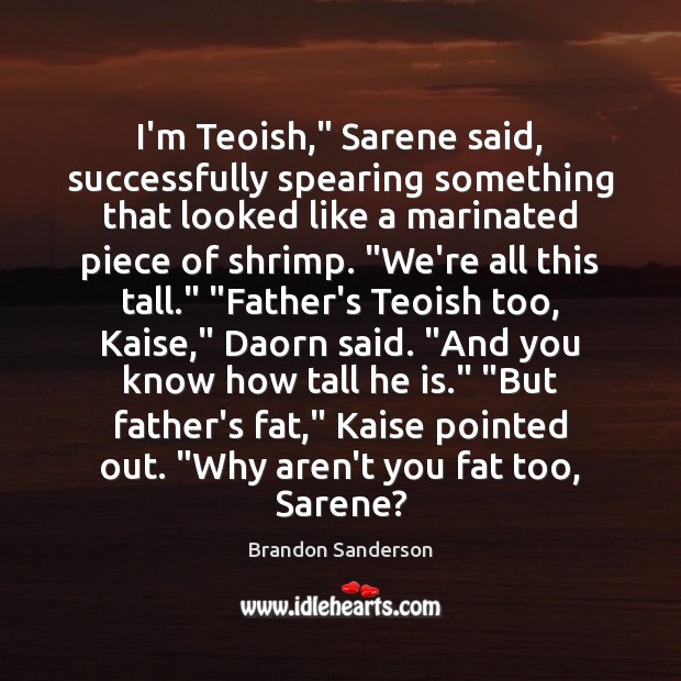 I’m Teoish,” Sarene said, successfully spearing something that looked like a marinated Image