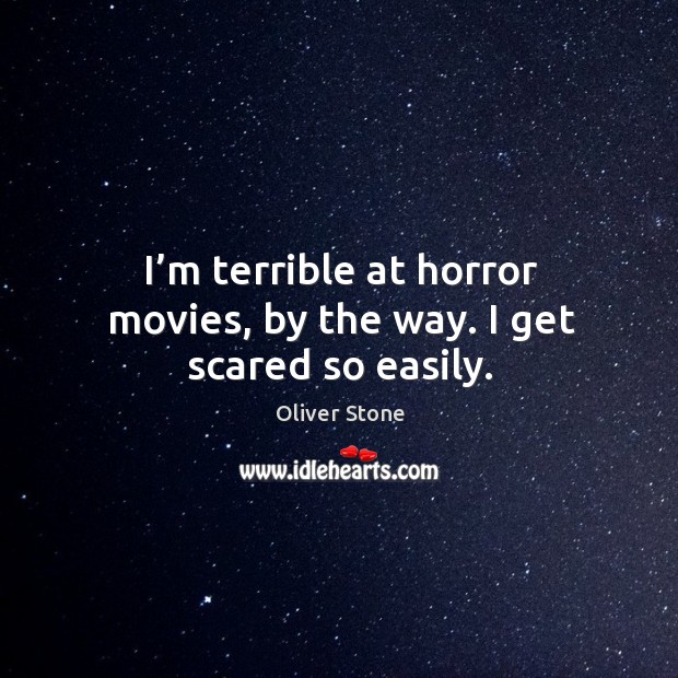 I’m terrible at horror movies, by the way. I get scared so easily. Image