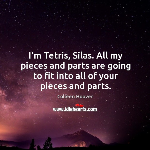 I’m Tetris, Silas. All my pieces and parts are going to fit Image
