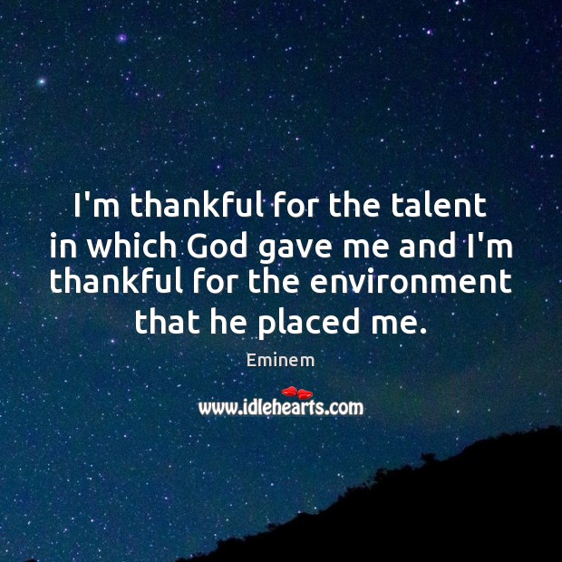 I’m thankful for the talent in which God gave me and I’m Thankful Quotes Image