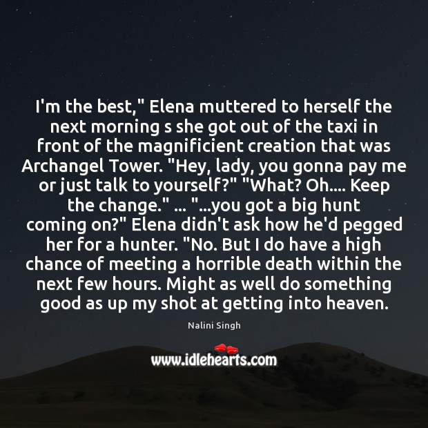 I’m the best,” Elena muttered to herself the next morning s she Nalini Singh Picture Quote