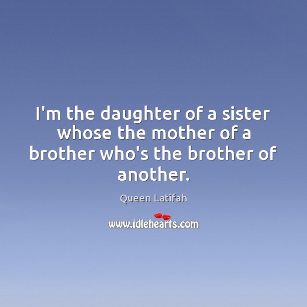 I’m the daughter of a sister whose the mother of a brother who’s the brother of another. Image