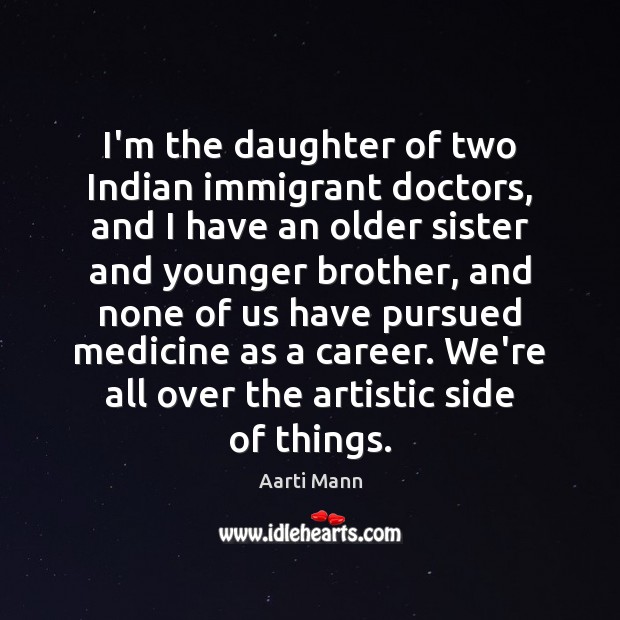 I’m the daughter of two Indian immigrant doctors, and I have an Brother Quotes Image