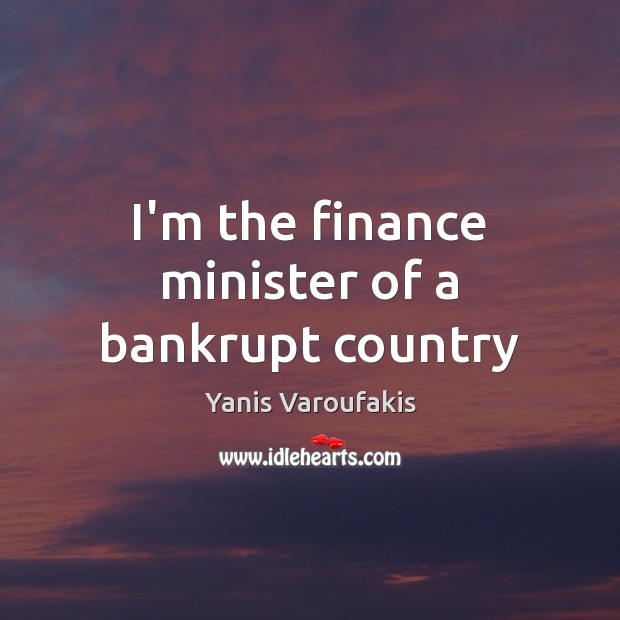 I’m the finance minister of a bankrupt country Finance Quotes Image