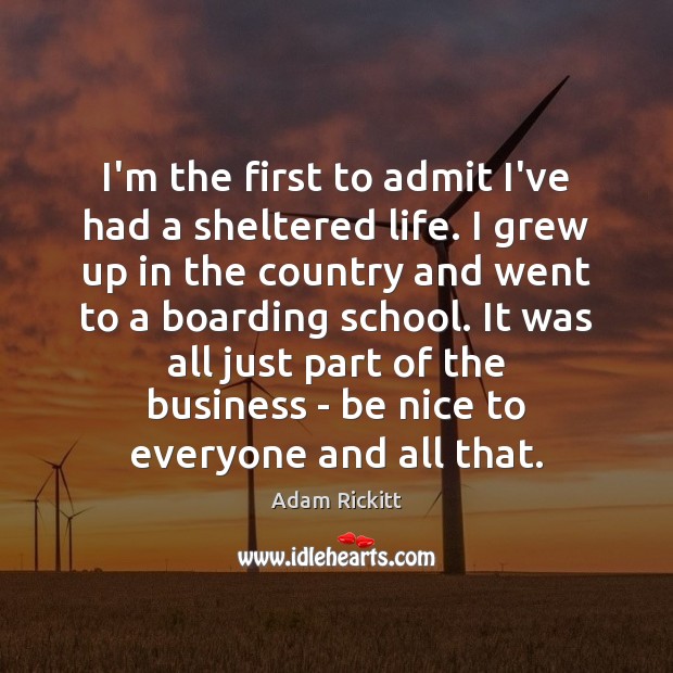 I’m the first to admit I’ve had a sheltered life. I grew Be Nice Quotes Image
