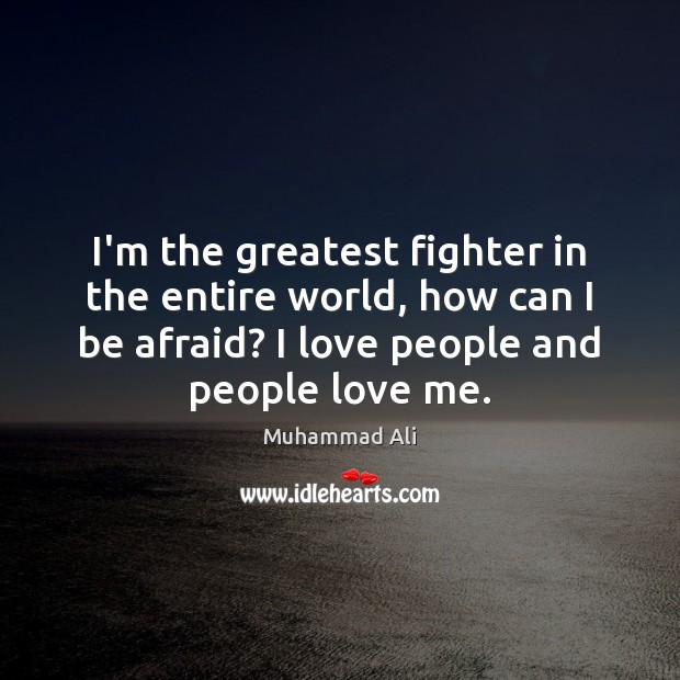 I’m the greatest fighter in the entire world, how can I be Afraid Quotes Image