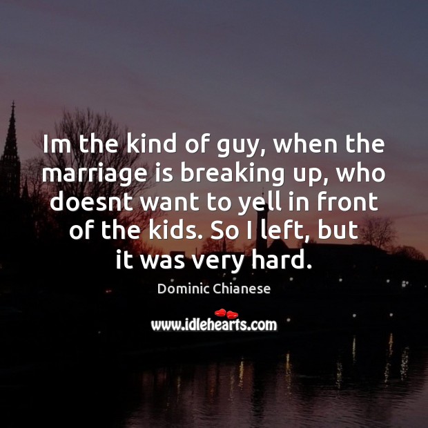 Im the kind of guy, when the marriage is breaking up, who Dominic Chianese Picture Quote