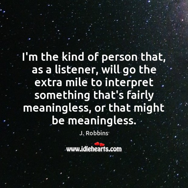 I’m the kind of person that, as a listener, will go the J. Robbins Picture Quote