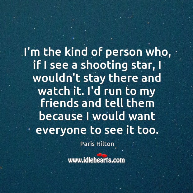 I’m the kind of person who, if I see a shooting star, Paris Hilton Picture Quote
