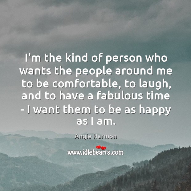 I’m the kind of person who wants the people around me to Image