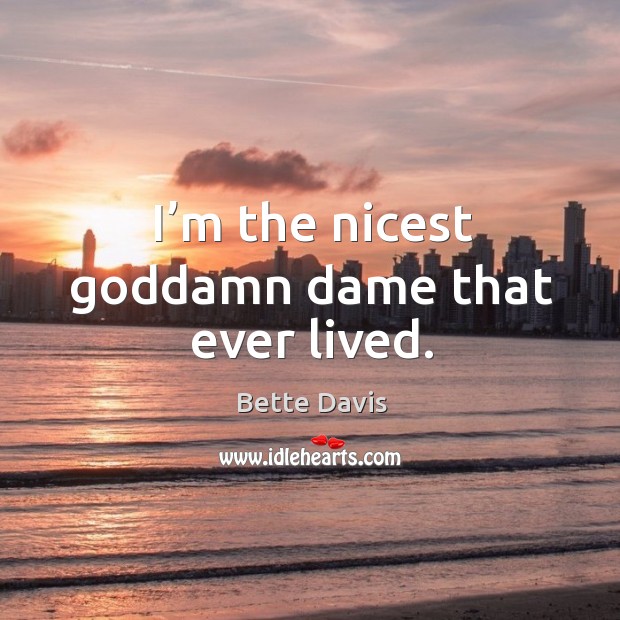 I’m the nicest Goddamn dame that ever lived. Image