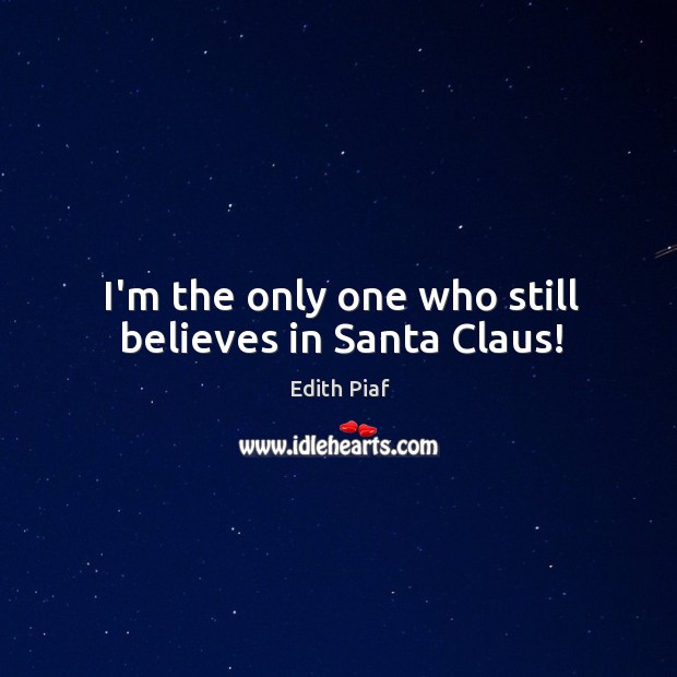 I’m the only one who still believes in Santa Claus! Image