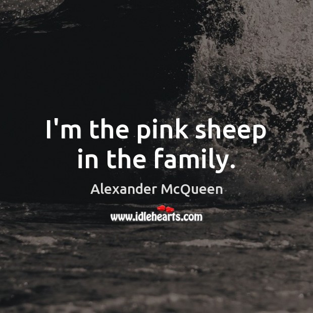 I’m the pink sheep in the family. Image