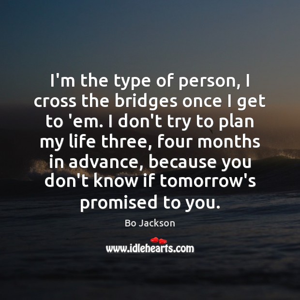 I’m the type of person, I cross the bridges once I get Bo Jackson Picture Quote