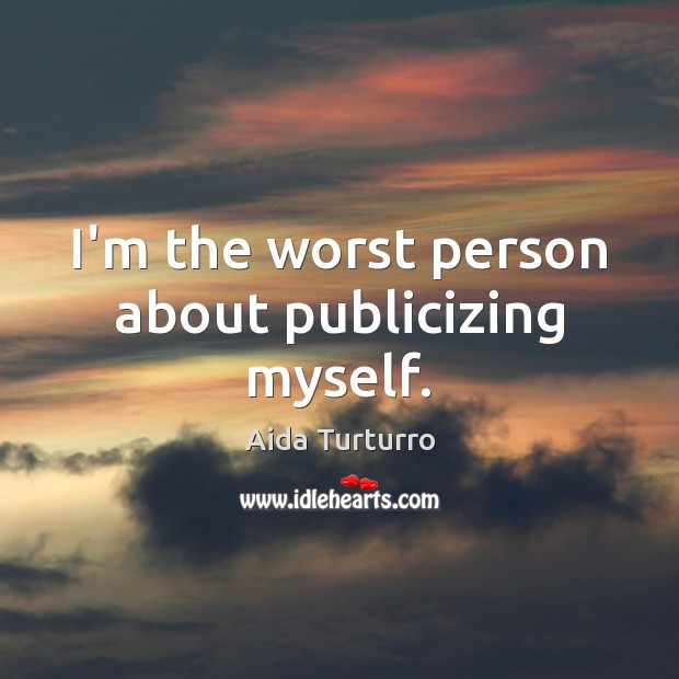 I’m the worst person about publicizing myself. Image