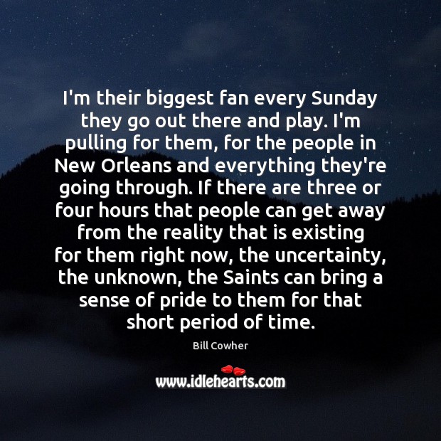 I’m their biggest fan every Sunday they go out there and play. Image