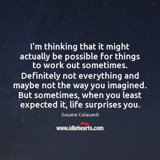 I’m thinking that it might actually be possible for things to work Susane Colasanti Picture Quote