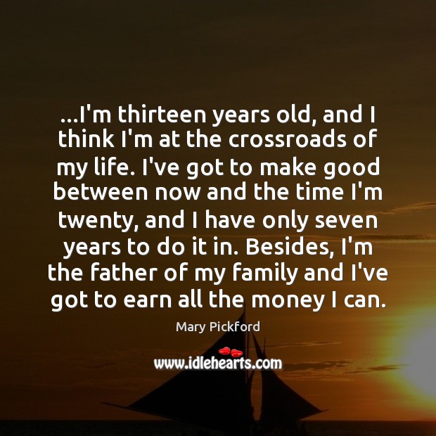 …I’m thirteen years old, and I think I’m at the crossroads of Image