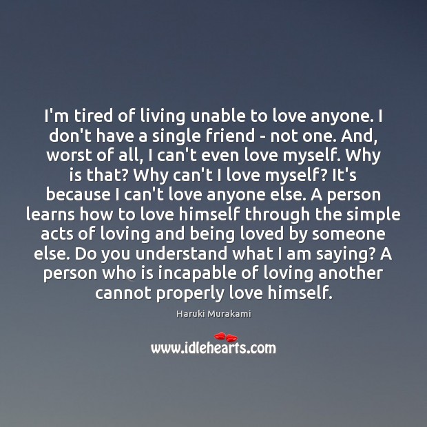 I’m tired of living unable to love anyone. I don’t have a Image