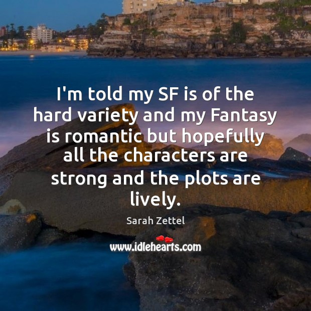 I’m told my SF is of the hard variety and my Fantasy Image