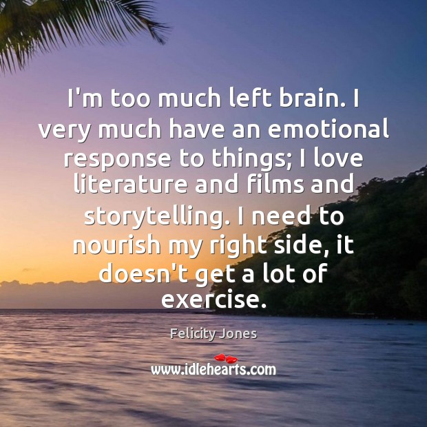 I’m too much left brain. I very much have an emotional response Exercise Quotes Image