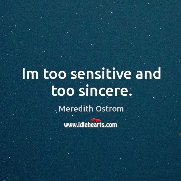Im too sensitive and too sincere. Image