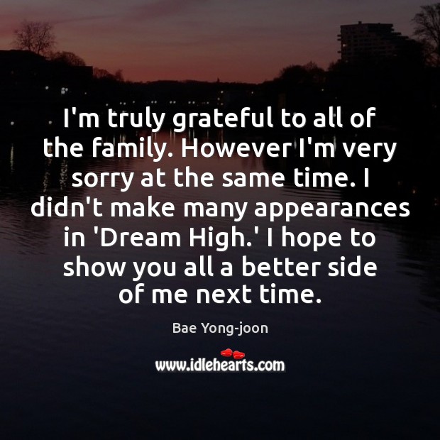 I’m truly grateful to all of the family. However I’m very sorry Bae Yong-joon Picture Quote
