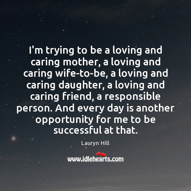 I’m trying to be a loving and caring mother, a loving and Lauryn Hill Picture Quote