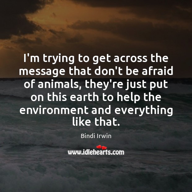 I’m trying to get across the message that don’t be afraid of Environment Quotes Image