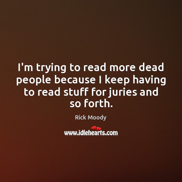 I’m trying to read more dead people because I keep having to Image